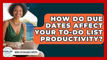 How Do Due Dates Affect Your To-do List Productivity? - Work Life Balance Experts