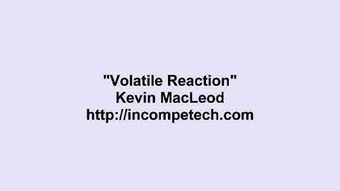 Kevin MacLeod ~ Volatile Reaction