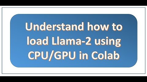 Loading Llama-2 with and without GPU in Colab