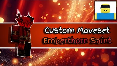 Emberthorn Saint| JJS CUSTOM MOVESET | JJS Skill Builder