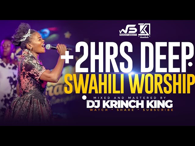 DEEP SWAHILI WORSHIP MIX OF ALL TIME 2HRS UNITERRUPTED SWAHILI WORSHIP GOSPEL MIX | DJ KRINCH KING class=