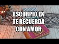 ESCORPIO EX Hubo mucho amor acá! ♏💝😎febrero