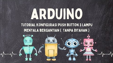 #arduino tutorial konfigurasi push button 3 lampu menyala bergantian tanpa di tahan , lengkapp
