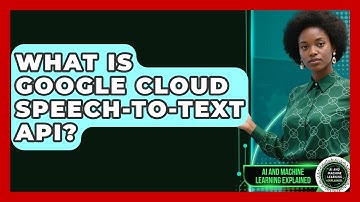 What Is Google Cloud Speech-to-Text API? - AI and Machine Learning Explained