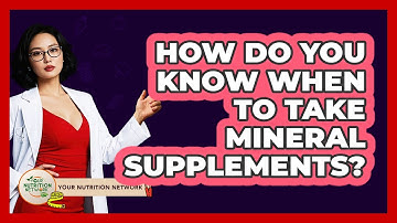How Do You Know When To Take Mineral Supplements? - Your Nutrition Network