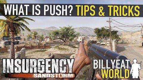 INSURGENCY SANDSTORM - What is PUSH? - Tips & Tricks Guide