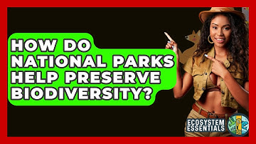 How Do National Parks Help Preserve Biodiversity? - Ecosystem Essentials