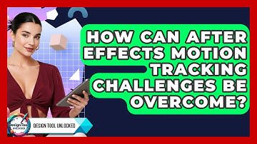 How Can After Effects Motion Tracking Challenges Be Overcome? - Design Tool Unlocked