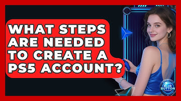 What Steps Are Needed To Create A PS5 Account? - Blue Button Gaming