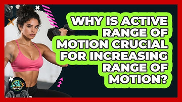 Why Is Active Range Of Motion Crucial For Increasing Range Of Motion? - High Energy Training Hub