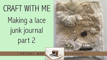 Craft with me: Creating a lace junk journal part 2