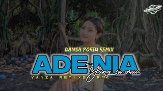 DANSA PORTU REMIX _ ADE NIA PARTY _ ( Vanza Remixer ) Terbaru 2024