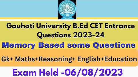 Gauhati University GUB.EdCET  Entrance 2023-24/ Memory based Questions & answer | Exam held 06/08/23