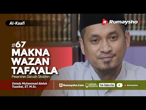 Kitab Al-Kaafi Sesi #67 - Makna Wazan Tafa&rsquo;ala - Ust M Abduh Tuasikal