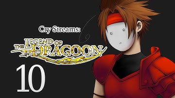 Cry Streams: The Legend of Dragoon [Session 10]