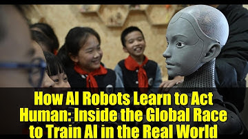 How AI Robots Learn to Act Human: Inside the Global Race to Train AI in the Real World