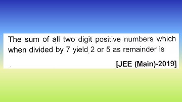 The sum of all two-digit positive numbers which when divided by 7 yields 2 or...I Doubtify JEE