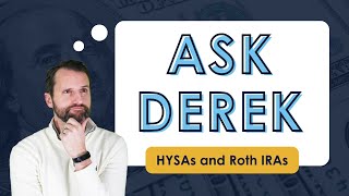 Ask Derek Pt 3: High Yield Savings Accounts & Roth IRAs