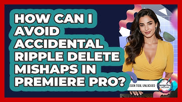 How Can I Avoid Accidental Ripple Delete Mishaps In Premiere Pro? - Design Tool Unlocked