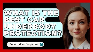 What Is the Best Car Underbody Protection? - SecurityFirstCorp.com