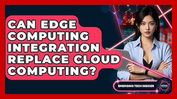 Can Edge Computing Integration Replace Cloud Computing? - Emerging Tech Insider