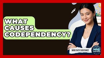 What Causes Codependency? - Mind Over Substance