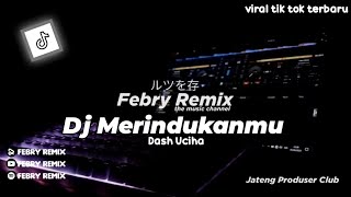 Dj Merindukanmu - Dash Uciha mengkane viral tik tok terbaru - by febry remix🎧🎧