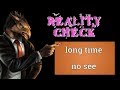 LONG TIME NO SEE | REALITY CHECK