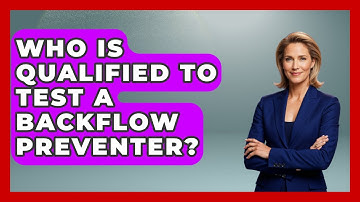 Who Is Qualified To Test A Backflow Preventer? - The World of Agriculture