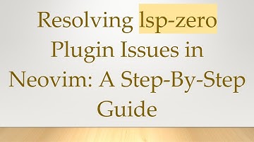 Resolving lsp-zero Plugin Issues in Neovim: A Step-By-Step Guide