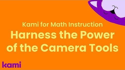 Kami for Math Instruction: Harness the Power of the Camera Tools