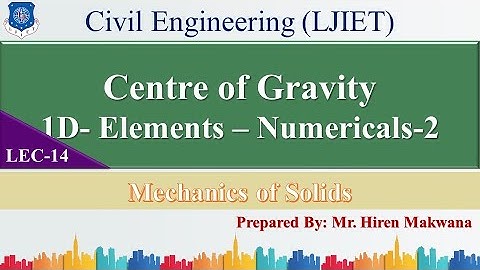 LECTURE-14 | NUMERICALS 1-D ELEMENTS | CENTRE OF GRAVITY | MECHANICS OF SOLIDS | HIREN MAKWANA