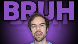 Bruh. (YIAY #513)