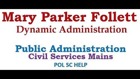 MARY PARKER FOLLET: DYNAMIC ADMINISTRATION