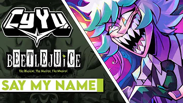 Beetlejuice Musical - Say My Name! | Cover by CyYu ft.@IronMouseParty