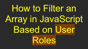 How to Filter an Array in JavaScript Based on User Roles