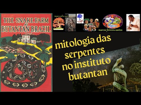 mitologia das serpentes no instituto butantan – 1a. parte – marcos ferreira-santos, usp