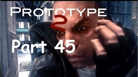 Prototype 2 Part 45 w/ BlacWater Productions