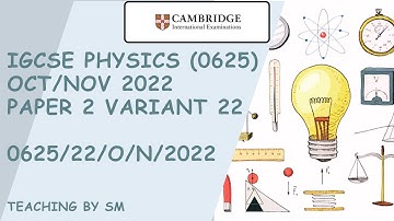 IGCSE PHYSICS 0625 PAPER 2 | OCT/NOV 2022 | Variant 22 | 0625/22/M/J/2022 | COMPLETE SOLUTION