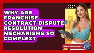 Why Are Franchise Contract Dispute Resolution Mechanisms So Complex? - Franchisee Insider Insights