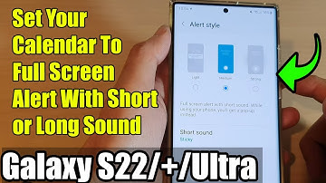 Galaxy S22/S22+/Ultra: How to Set Your Calendar To Full Screen Alert With Short or Long Sound