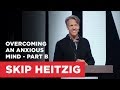 Overcoming an Anxious Mind - Part B | Connect with Skip Heitzig