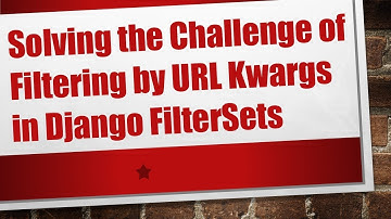 Solving the Challenge of Filtering by URL Kwargs in Django FilterSets