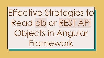 Effective Strategies to Read db or REST API Objects in Angular Framework