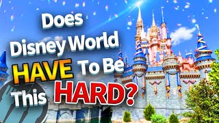 Does Disney World HAVE to be This Hard?