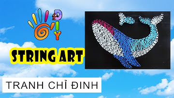 HƯỚNG DẪN LÀM TRANH CHỈ ĐINH CÁ VOI XANH ĐƠN GIẢN/ HOW TO DO STRING ART  #StayHome  #WithMe