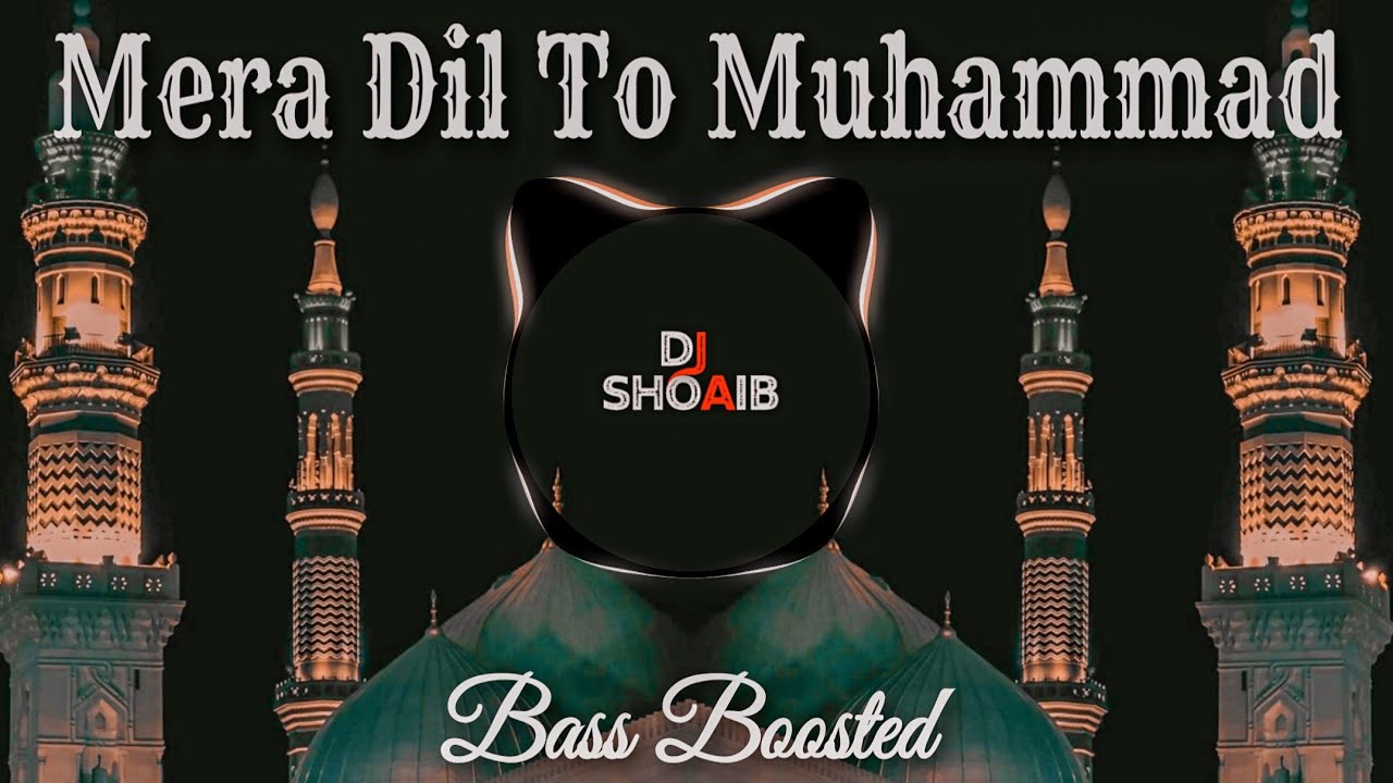 Mera dil To Mohammad Ka Ghar Ban Gaya  Bass Boosted Remix  Slowed  Reverb  Dj Shoaib Mixing