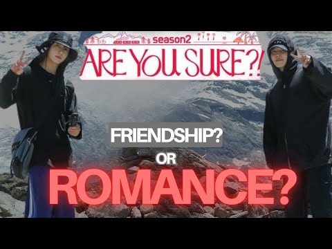 Are You Sure Season 2 FRIENDSHIP Or ROMANCE