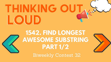 [Thinking Out Loud] Leetcode 1542: Find Longest Awesome Substring Part 1/2 (Biweekly Contest 32)