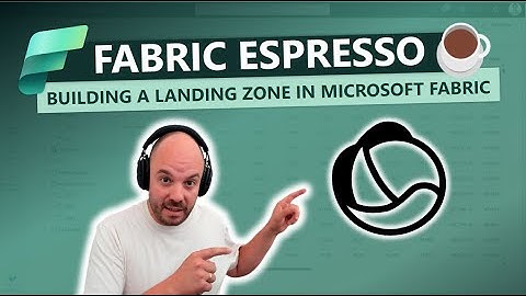 Fabric Espresso: Building a Landing zone in Microsoft Fabric